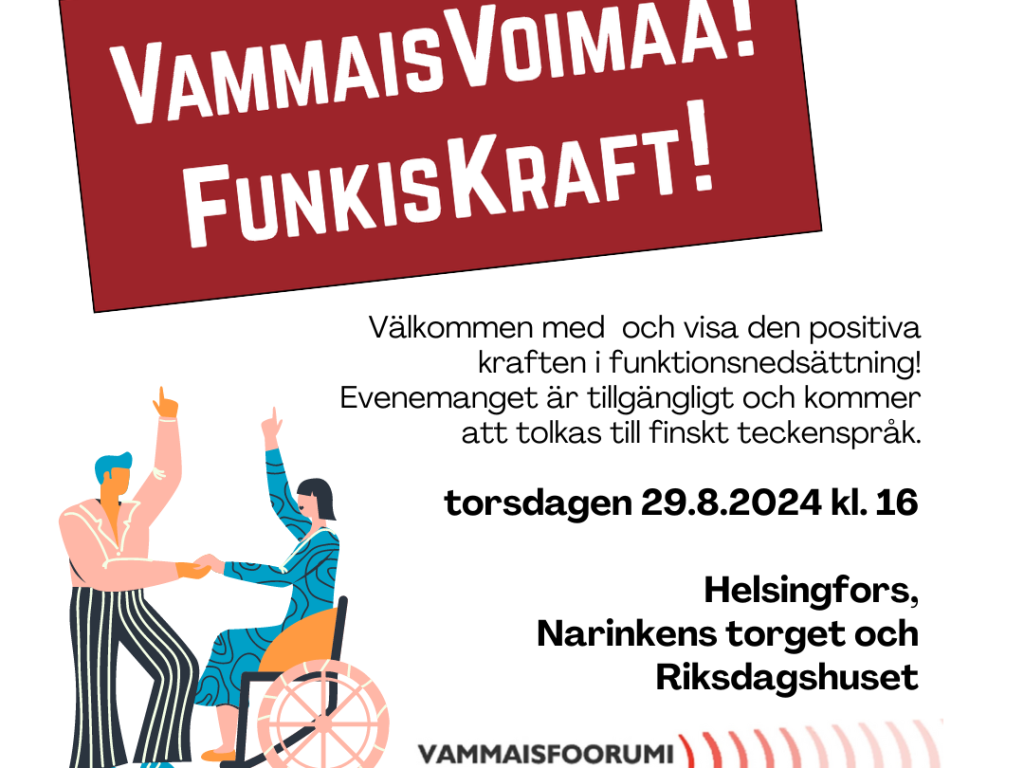 VammaisVoimaa! FunkisKraft! Välkömmen med och visa den positiva kraften i funktionsnedsättning! Evenemanget är tillgängligt och kommer att tolkas till finskt teckenspråk.